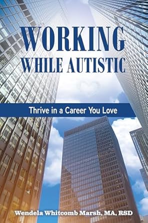 working while autistic thrive in a career you love 1st edition wendela whitcomb marsh 1963367197,