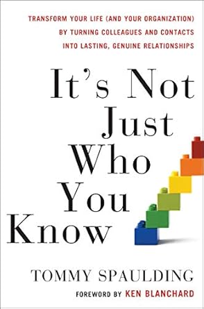 its not just who you know transform your life by turning colleagues and contacts into lasting genuine