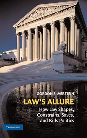 laws allure how law shapes constrains saves and kills politics 1st edition gordon silverstein 0521896479,