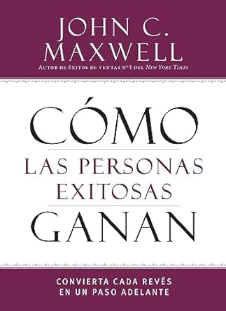 como las personas exitosas ganan 1st edition john c maxwell 1455589039, 978-1455589036