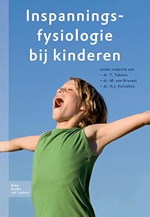 inspanningsfysiologie bij kinderen van wetenschap naar praktijk 1st edition h j hulzebos ,t takken ,m van