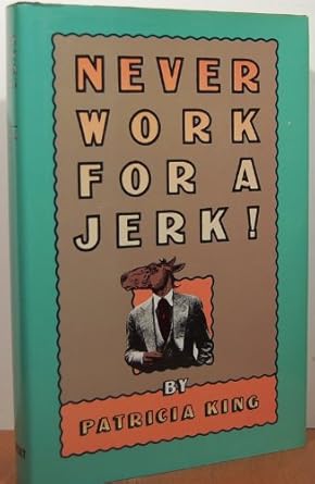 never work for a jerk 1st edition patricia king 0880297484, 978-0880297486