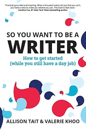 so you want to be a writer how to get started 1st edition allison tait ,valerie khoo 0648555909,
