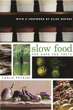 slow food the case for taste 1st edition carlo petrini ,william mccuaig ,alice waters 0231128452,