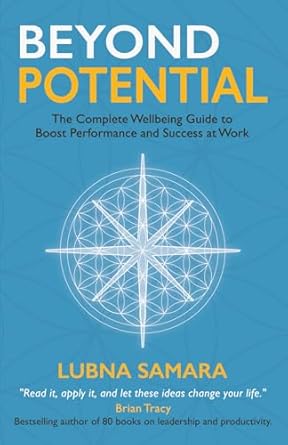 beyond potential the complete wellbeing guide to boost performance and success at work 1st edition lubna