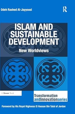 islam and sustainable development new worldviews 1st edition odeh rashed al jayyousi 1409429016,