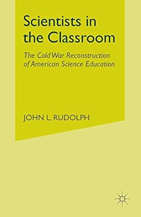 scientists in the classroom the cold war reconstruction of american science education 1st edition j rudolph