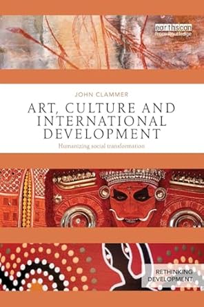 art culture and international development humanizing social transformation 1st edition john clammer