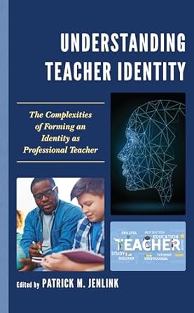 understanding teacher identity the complexities of forming an identity as professional teacher 1st edition
