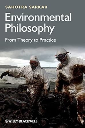 environmental philosophy from theory to practice 1st edition sahotra sarkar 0470671823, 978-0470671825