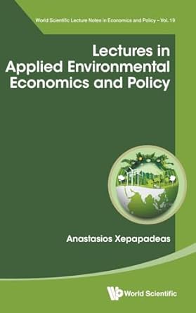 lectures in applied environmental economics and policy 1st edition anastasios xepapadeas 9811292078,