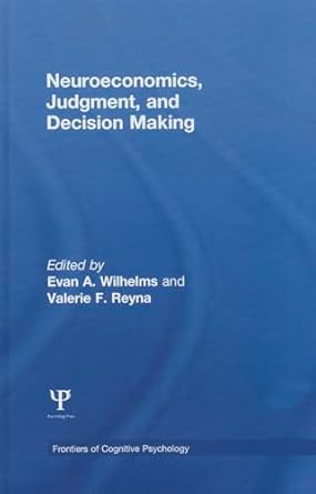 neuroeconomics judgment and decision making 1st edition evan a wilhelms ,valerie f reyna 1848726597,