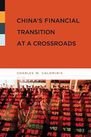 chinas financial transition at a crossroads 1st edition charles calomiris ph d 0231141920, 978-0231141925