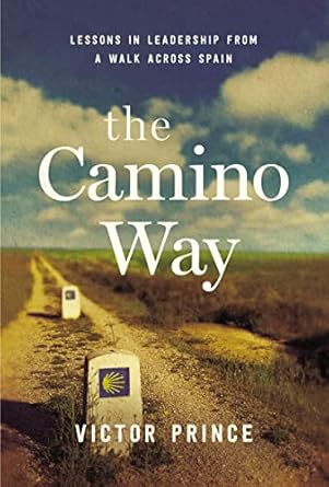 the camino way lessons in leadership from a walk across spain 1st edition victor prince 0814438245,