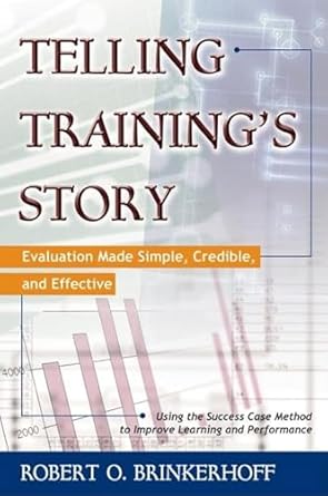 telling trainings story evaluation made simple credible and effective 1st edition robert o brinkerhoff