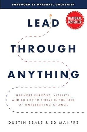 lead through anything harness purpose vitality and agility to thrive in the face of unrelenting change 1st