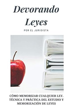 devorando leyes memoriza cualquier ley tecnica y practica del estudio y memorizacion de leyes 1st edition
