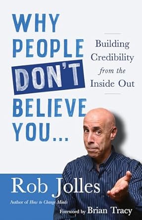 why people dont believe you building credibility from the inside out 1st edition rob jolles ,brian tracy