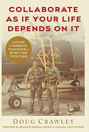 collaborate as if your life depends on it a guide to working together to be better together 1st edition doug