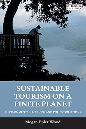 sustainable tourism on a finite planet 1st edition megan epler wood 1138217611, 978-1138217614