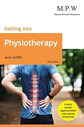 getting into physiotherapy courses 1st edition james griffith 1912943549, 978-1912943548