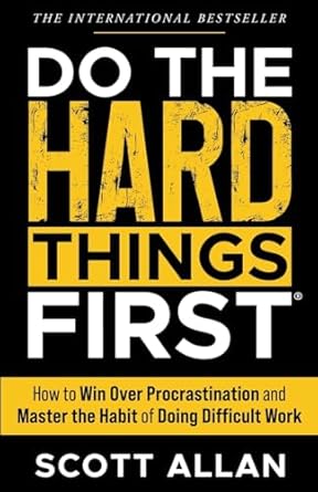 do the hard things first how to win over procrastination and master the habit of doing difficult work 1st