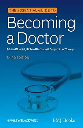 the essential guide to becoming a doctor 1st edition adrian blundell ,richard harrison ,benjamin w turney