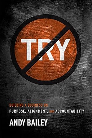 no try only do building a business on purpose alignment and accountability 1st edition andy bailey