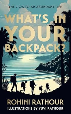 whats in your backpack the 7 cs to an abundant life 1st edition rohini rathour 1915850266, 978-1915850263