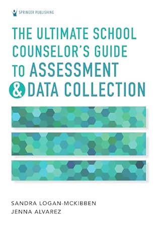 the ultimate school counselors guide to assessment and data collection 1st edition sandra logan mckibben phd