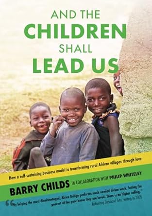 and the children shall lead us 1st edition barry childs ,philip whiteley ,dr carl larson 1739379373,