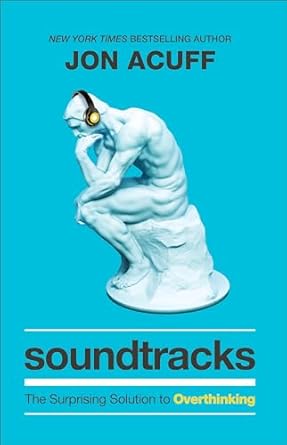 soundtracks the surprising solution to overthinking 1st edition jon acuff 1540900800, 978-1540900807