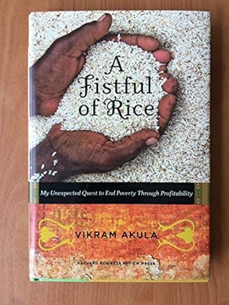a fistful of rice my unexpected quest to end poverty through profitability 1st edition vikram akula