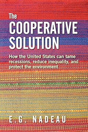 the cooperative solution how the united states can tame recessions reduce inequality and protect the