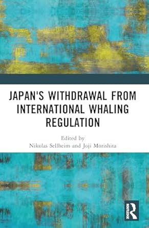 japans withdrawal from international whaling regulation 1st edition nikolas sellheim ,joji morishita