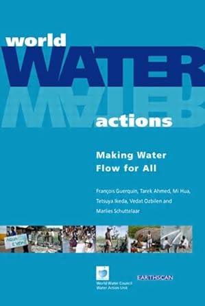 world water actions making water flow for all 1st edition francois guerquin ,tarek ahmed ,mi hua ,tetsuya