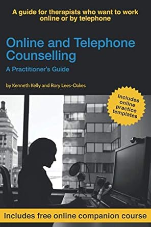online and telephone counselling a practitioners guide 1st edition kenneth kelly ,rory lees oakes 0995769664,