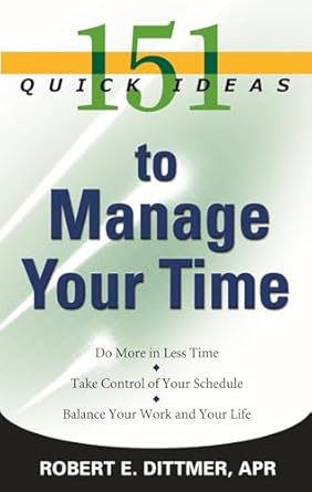 151 quick ideas to manage your time 1st edition robert e dittmer 1564148998, 978-1564148995
