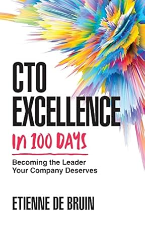 cto excellence in 100 days becoming the leader your company deserves 1st edition etienne de bruin 1544538340,