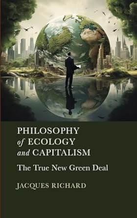 philosophy of ecology and capitalism the true new green deal 1st edition jacques richard 1804413380,