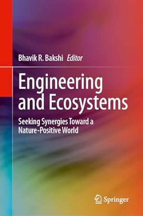 engineering and ecosystems seeking synergies toward a nature positive world 1st edition bhavik r bakshi