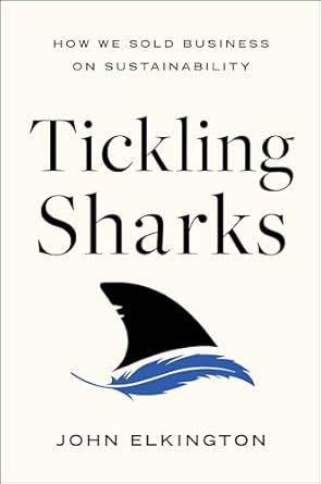 tickling sharks how we sold business on sustainability 1st edition john elkington 1639080902, 978-1639080908