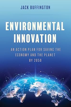 environmental innovation an action plan for saving the economy and the planet by 2050 1st edition jack