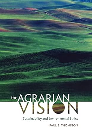 the agrarian vision sustainability and environmental ethics 1st edition paul b thompson 0813125871,
