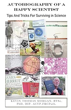 autobiography of a happy scientist tips and tricks for surviving in science 1st edition kevin thomas morgan