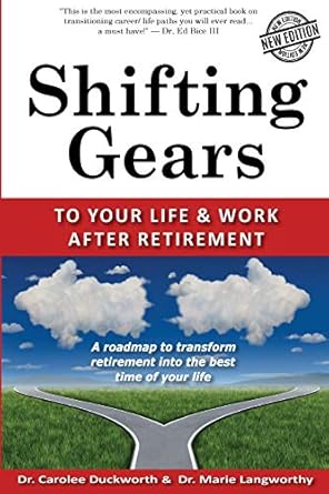 shifting gears to your life and work after retirement 1st edition dr carolee duckworth ,dr marie langworthy