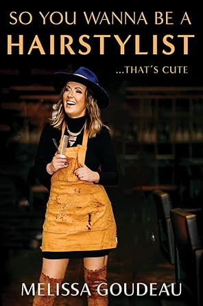 so you wanna be a hairstylist thats cute 1st edition melissa goudeau 1637556535, 978-1637556535