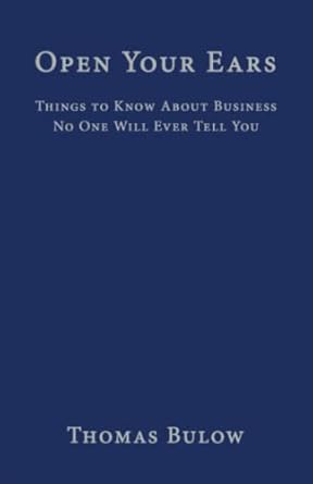 open your ears things to know about business no one will ever tell you 1st edition thomas bulow ,robert nahas