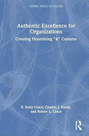 authentic excellence for organizations 1st edition r kelly crace ,charles j hardy ,robert l crace 1032208872,