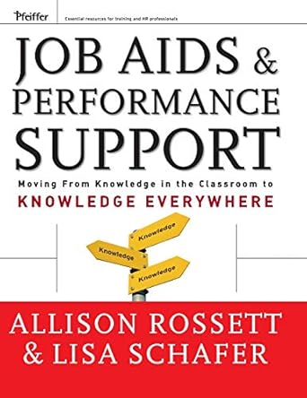 job aids and performance support moving from knowledge in the classroom to knowledge everywhere 1st edition